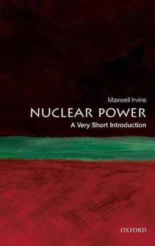 Nuclear Power: A Very Short Introduction  (English, Paperback, Irvine Maxwell)