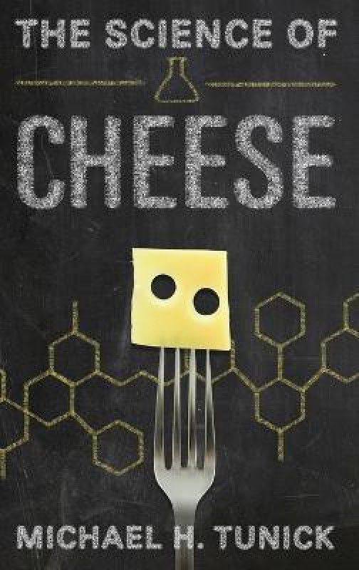 The Science of Cheese  (English, Hardcover, Tunick Michael H.)