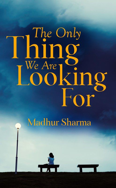 The Only Thing We Are Looking For  (Paperback, Madhur Sharma)