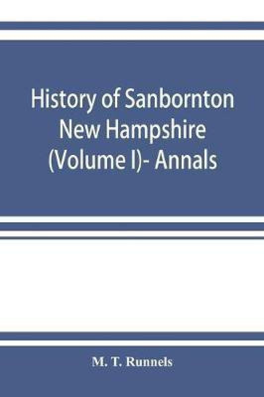 History of Sanbornton, New Hampshire (Volume I)- Annals  (English, Paperback, T Runnels M)