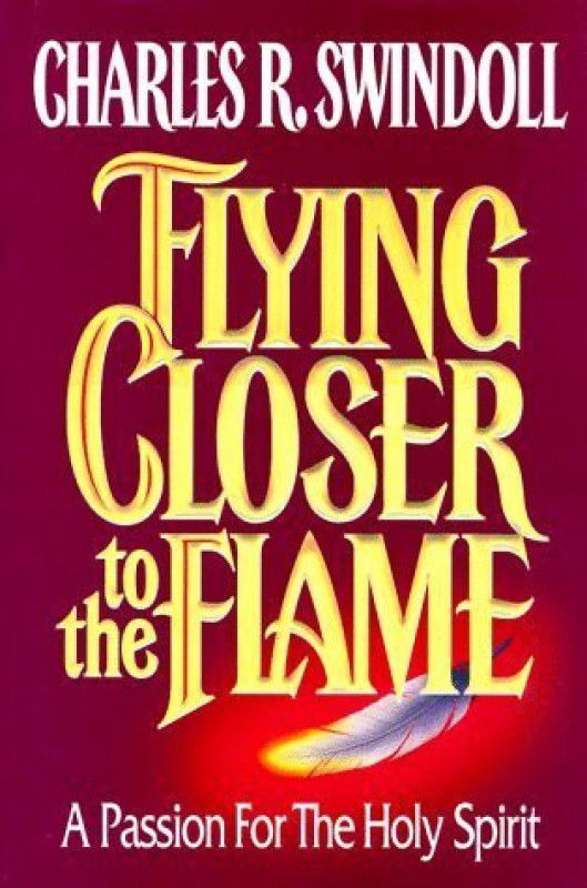 Flying Closer to the Flame  (English, Hardcover, Swindoll Charles R Dr Dr)