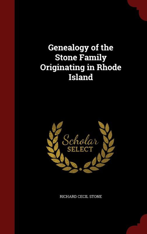 Genealogy of the Stone Family Originating in Rhode Island  (English, Hardcover, Stone Richard Cecil)