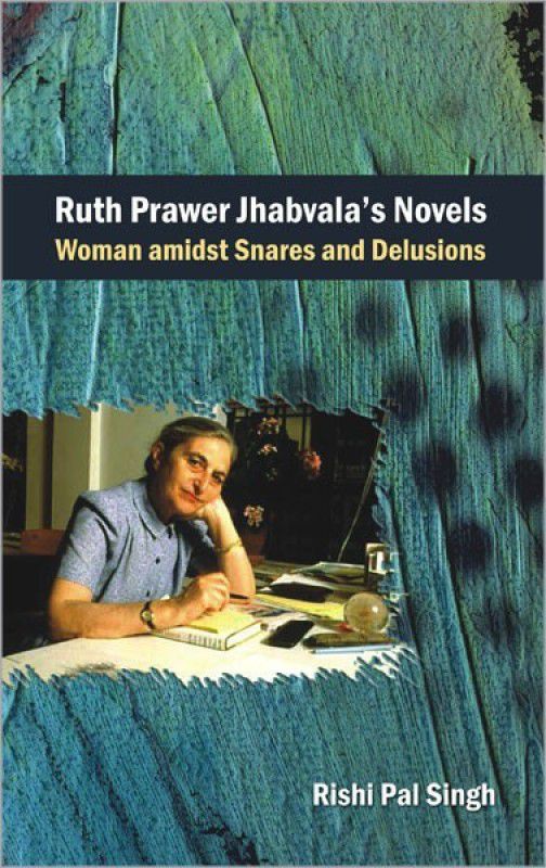 Ruth Prawer Jhabvala'S Novels Woman Amidst Snares and Delusions  (English, Hardcover, Singh Rishi PAL)