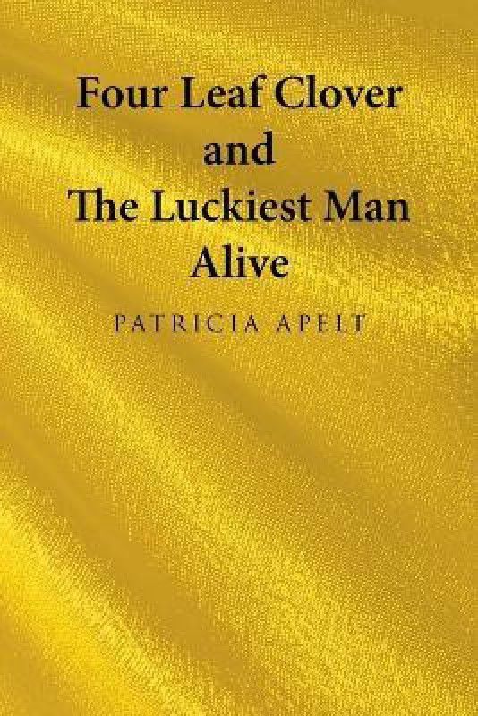 Four Leaf Clover and the Luckiest Man Alive  (English, Paperback, Apelt Patricia)