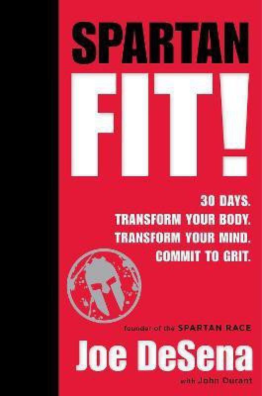 Spartan Fit! 30 Days. Transform Your Mind. Transform Your Body. Commit to Grit.  (English, Hardcover, De Sena Joe)