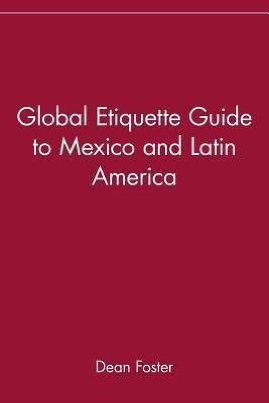Global Etiquette Guide to Mexico and Latin America  (English, Paperback, Foster Dean)