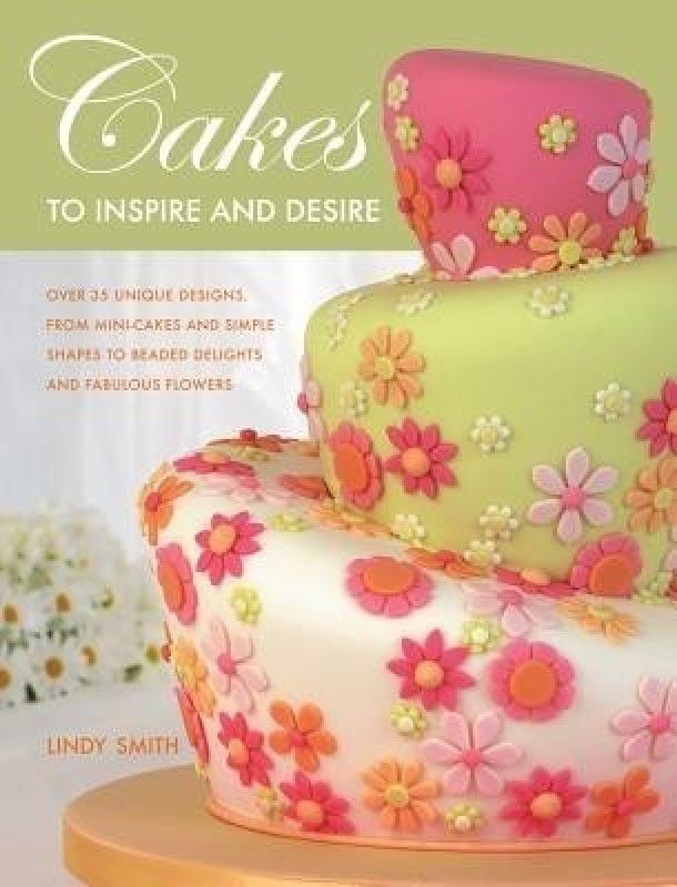 Cakes to Inspire and Desire  (English, Paperback, Smith Lindy)