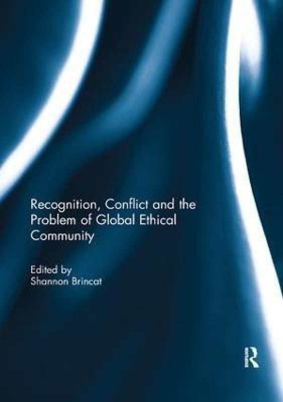 Recognition, Conflict and the Problem of Global Ethical Community  (English, Paperback, unknown)