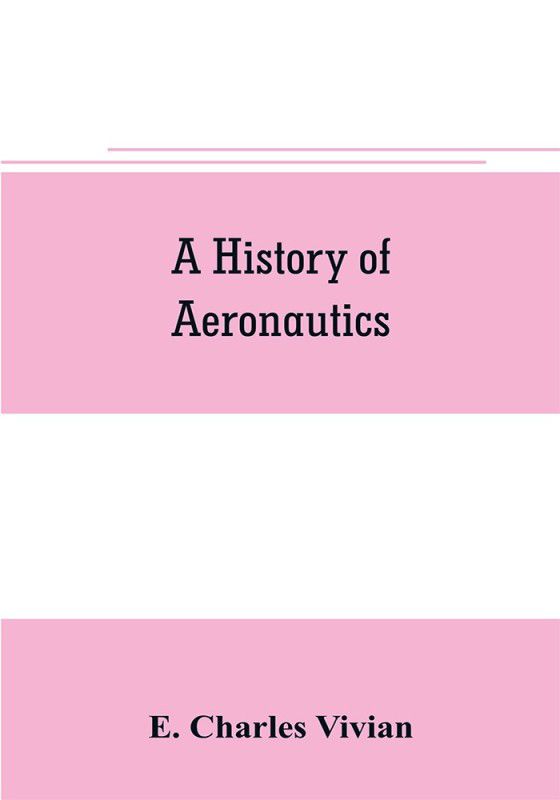 A history of aeronautics  (English, Paperback, Charles Vivian E)