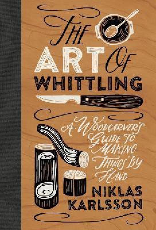 The Art of Whittling  (English, Hardcover, Karlsson Niklas)