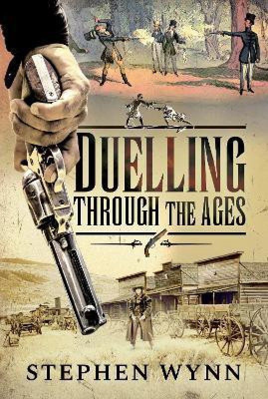 Duelling Through the Ages  (English, Hardcover, Wynn Stephen)