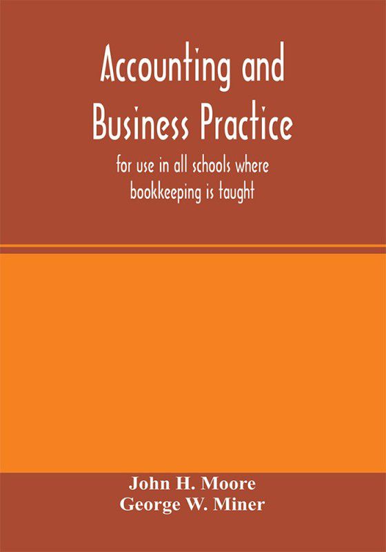 Accounting and business practice, for use in all schools where bookkeeping is taught  (English, Paperback, H Moore John)