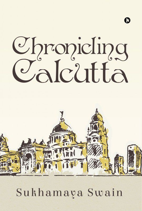 Chronicling Calcutta  (English, Paperback, Sukhamaya Swain)