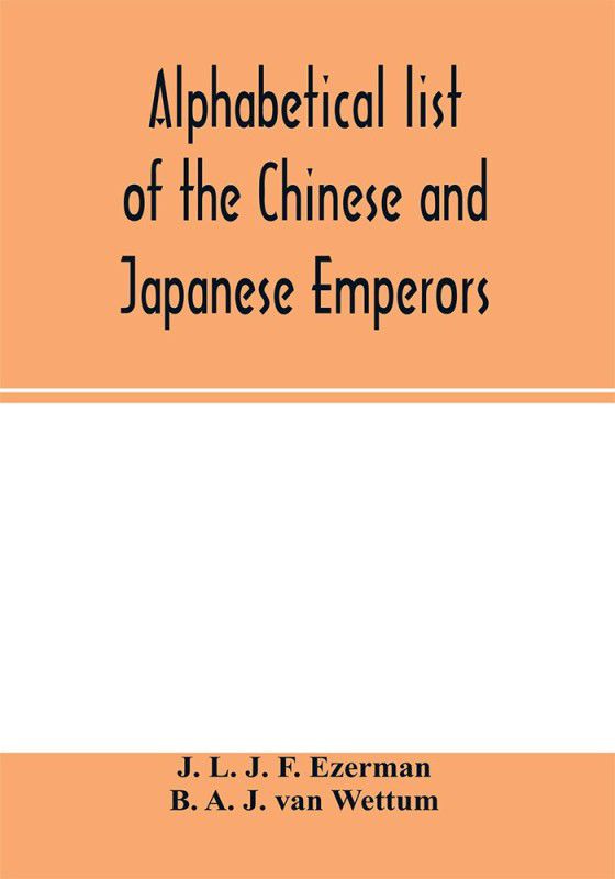 Alphabetical list of the Chinese and Japanese emperors  (English, Paperback, L J F Ezerman J)