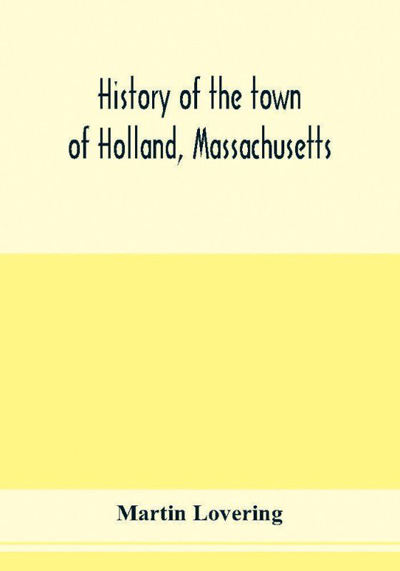 History of the town of Holland, Massachusetts  (English, Paperback, Lovering Martin)