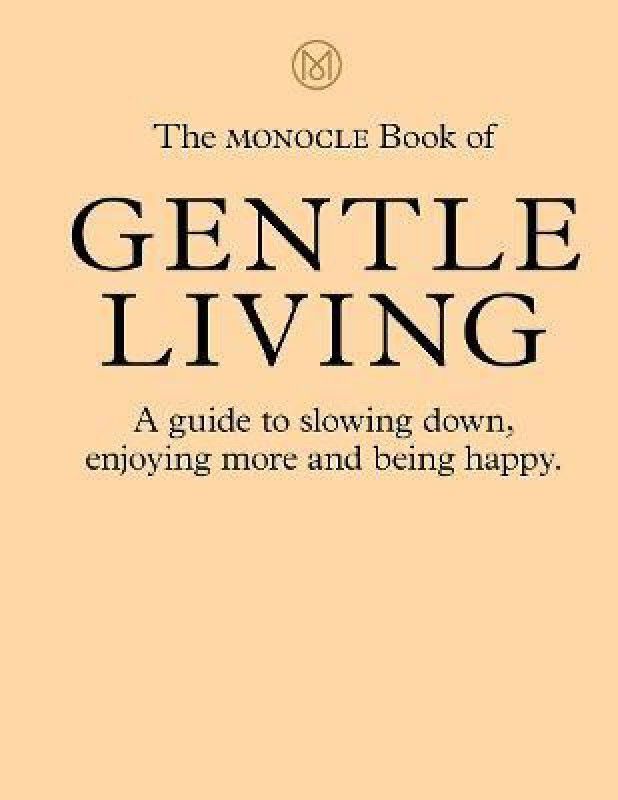 The Monocle Book of Gentle Living  (English, Hardcover, Brule Tyler)