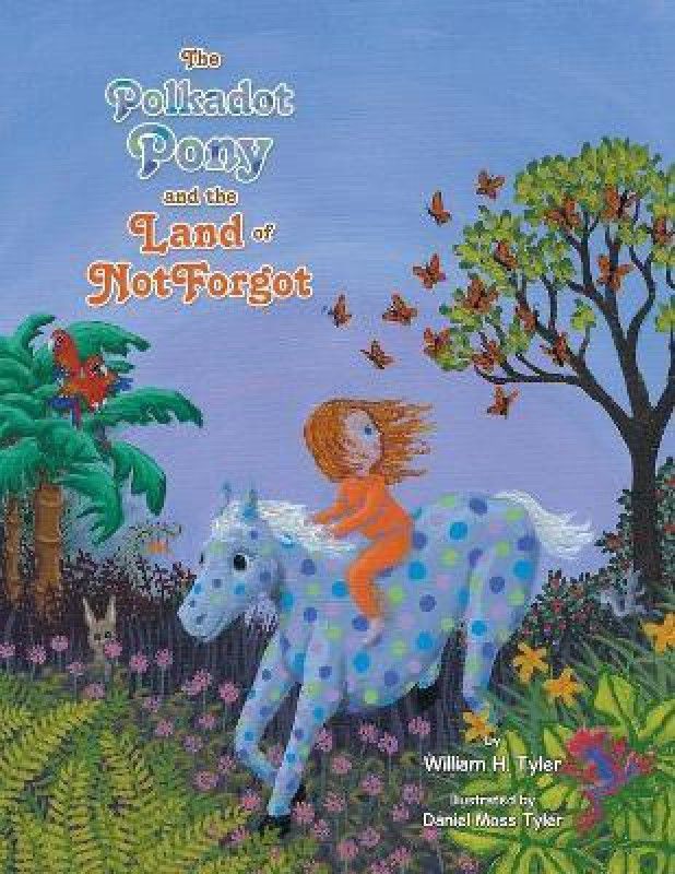 The Polkadot Pony and the Land of NotForgot  (English, Paperback, Tyler William H)