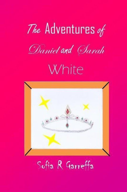 The Adventures of Daniel and Sarah White  (English, Paperback, Garreffa Sofia R)