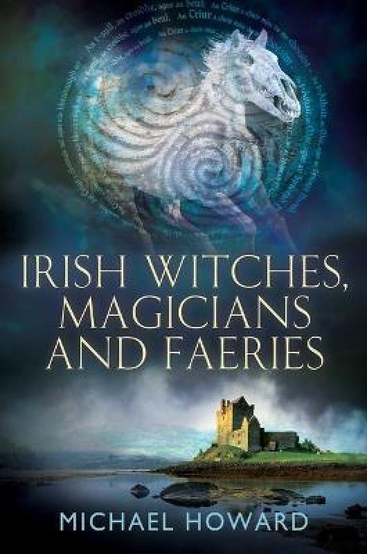 Irish Witches, Magicians and Faeries  (English, Paperback, Howard Michael Professor Sir)