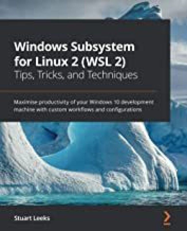 Windows Subsystem for Linux 2 (WSL 2) Tips, Tricks, and Techniques  (English, Paperback, Leeks Stuart)