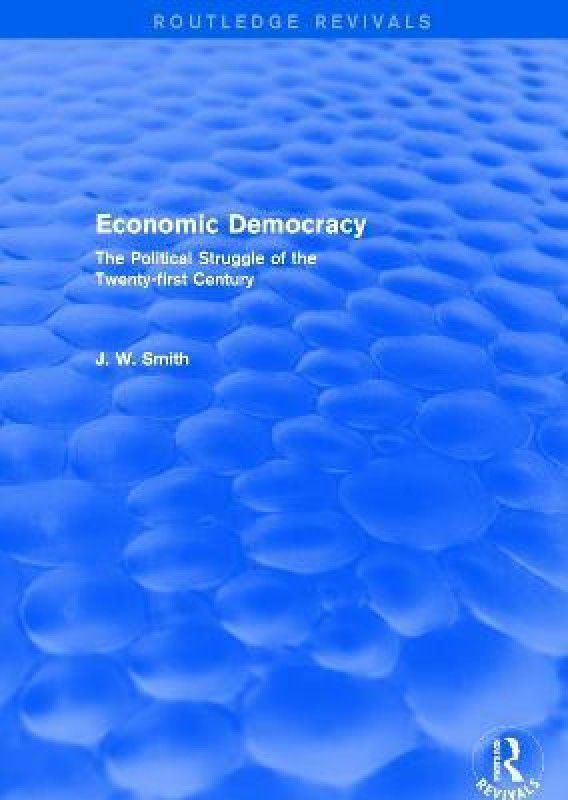 Economic Democracy: The Political Struggle of the 21st Century  (English, Paperback, Smith J. W.)