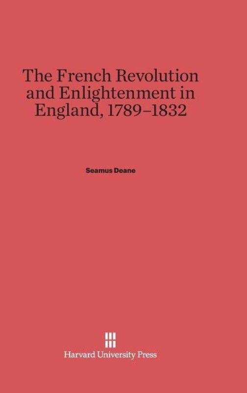The French Revolution and Enlightenment in England, 1789-1832  (English, Hardcover, Deane Seamus)