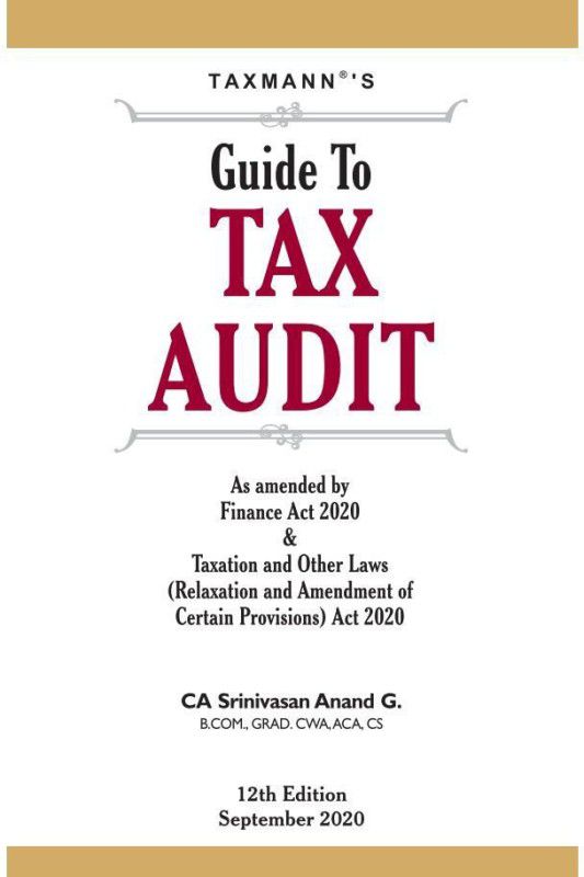 Taxmann's Guide to Tax Audit-Detailed Commentary on Provisions Relating to Tax Audit and Clauses of Form 3CD-Updated till 20th September 2020 (12th Edition September 2020)  (Paperback, CA Srinivasan Anand G.)