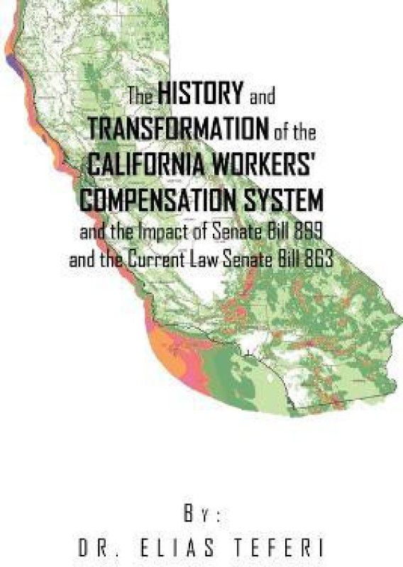The History and Transformation of the California Workers' Compensation System and the Impact of Senate Bill 899 and the Current Law Senate Bill 863  (English, Paperback, Teferi Elias Dr)