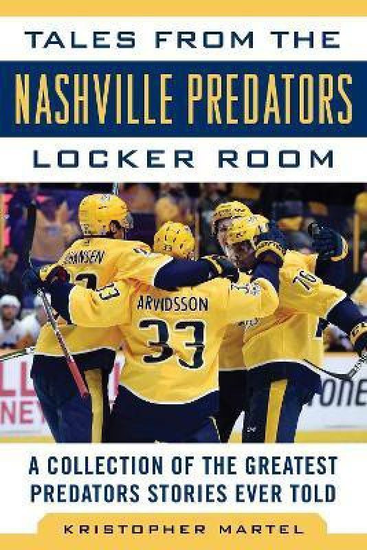 Tales from the Nashville Predators Locker Room  (English, Hardcover, Martel Kristopher)