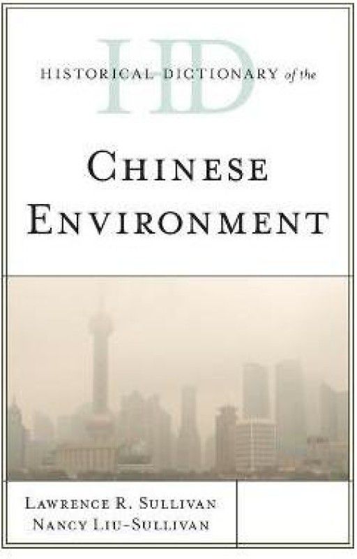 Historical Dictionary of the Chinese Environment  (English, Hardcover, Sullivan Lawrence R.)