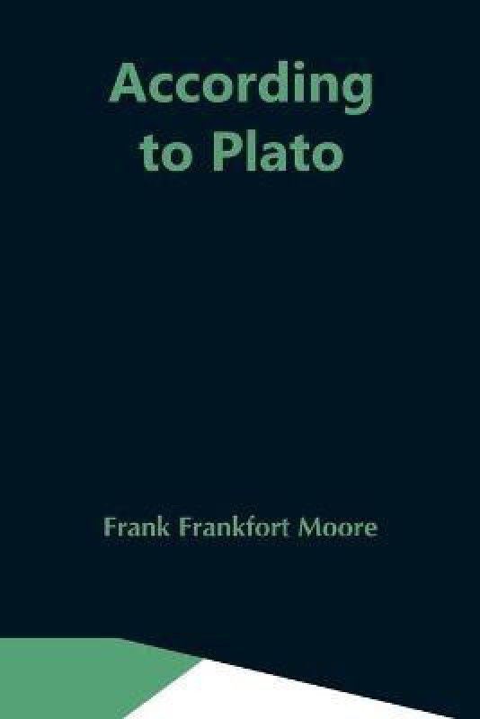 According To Plato  (English, Paperback, Frankfort Moore Frank)