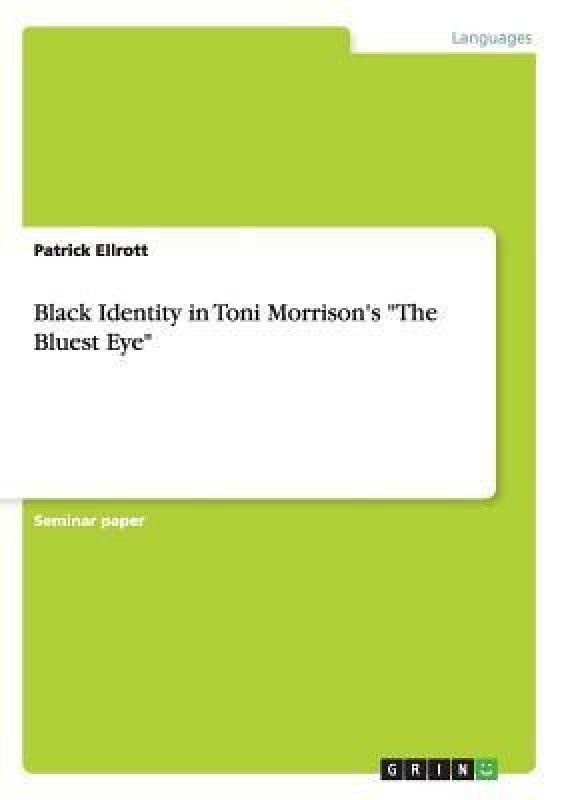 Black Identity in Toni Morrison's The Bluest Eye  (English, Paperback, Ellrott Patrick)