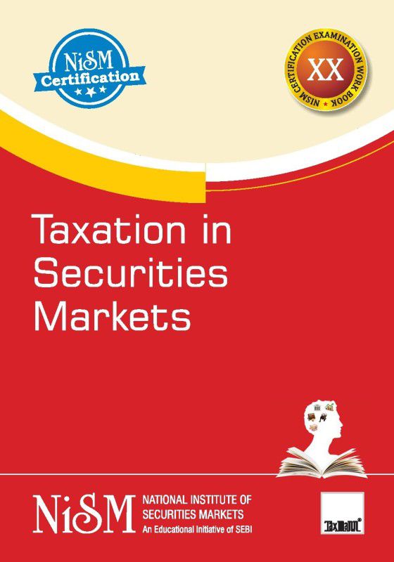 NISM's Taxation in Securities Markets – Complete information about the Income-tax & GST implications arising from 30+ securities market transactions | Suitable for Traders/Brokers & Investors  (Paperback, NISM (An Educational Initiative of SEBI))