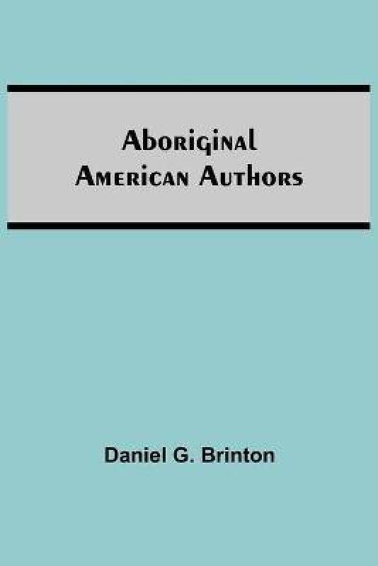Aboriginal American Authors  (English, Paperback, G Brinton Daniel)