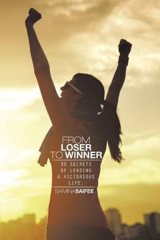 From Loser to Winner - 30 Secrets Of Leading A Victorious Life  (English, Paperback, Saifee Samina)