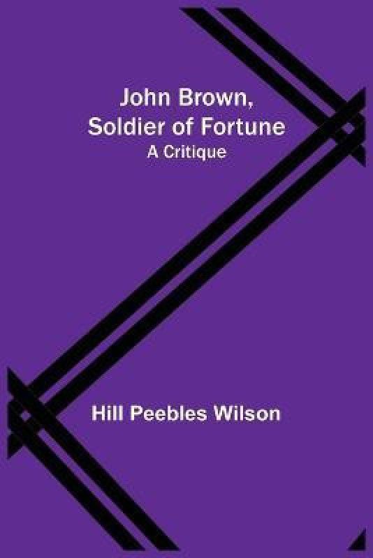 John Brown, Soldier of Fortune  (English, Paperback, Peebles Wilson Hill)