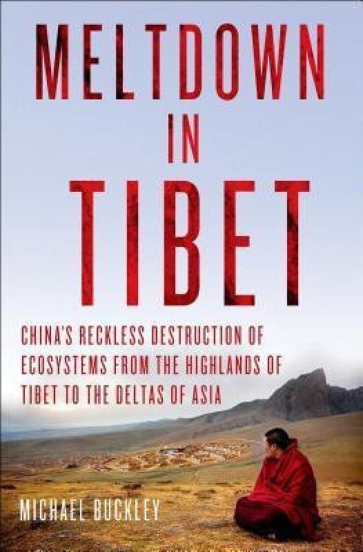 Meltdown in Tibet - China's Reckless Destruction of Ecosystems from the Highlands of Tibet to the Deltas of Asia  (English, Hardcover, Buckley Michael)
