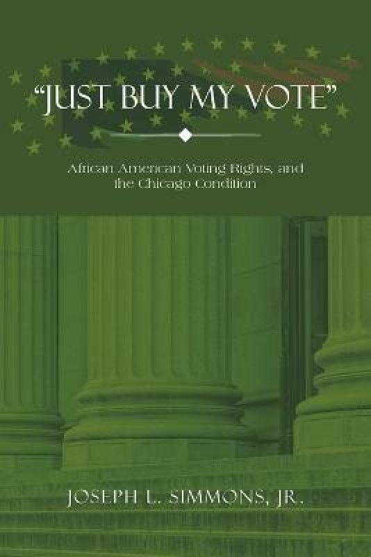 Just Buy My Vote  (English, Paperback, Simmons Joseph L Jr)