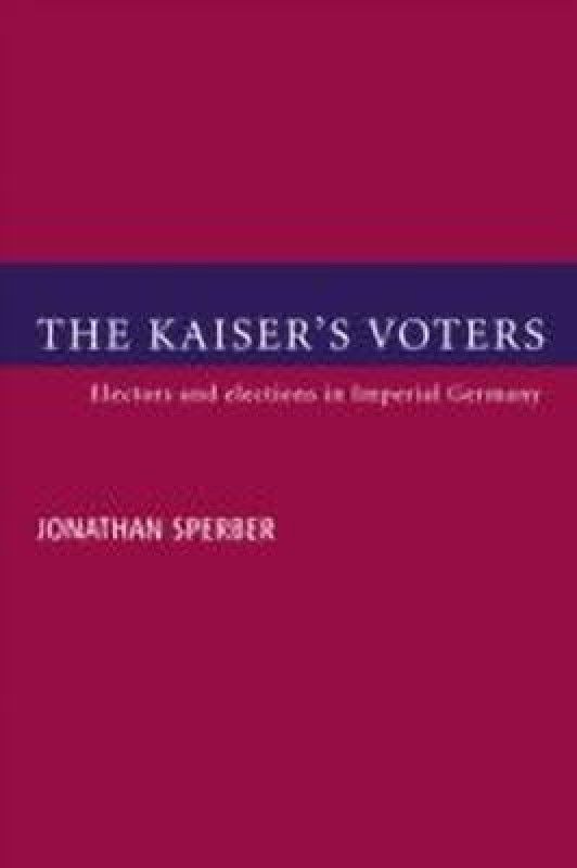 The Kaiser's Voters  (English, Paperback, Sperber Jonathan)