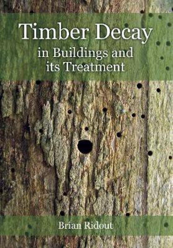 Timber Decay in Buildings and its Treatment  (English, Paperback, Ridout Brian)