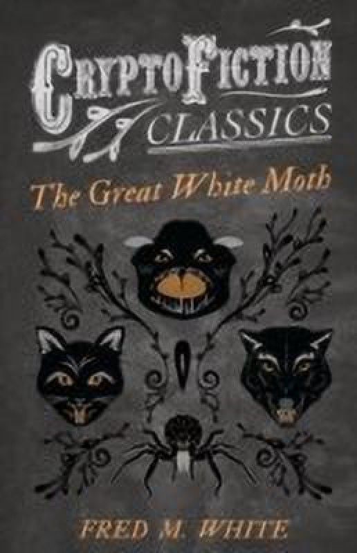 The Great White Moth (Cryptofiction Classics)  (English, Paperback, White Fred M.)