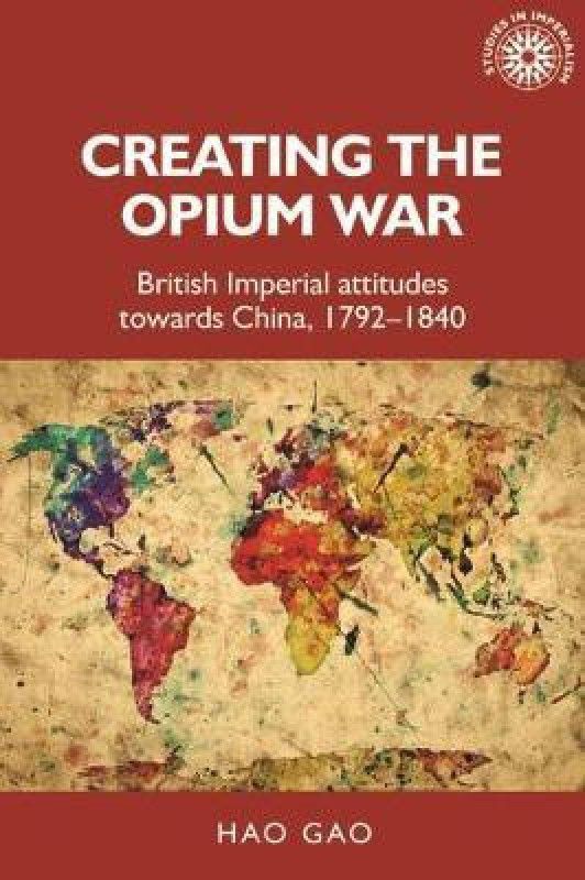 Creating the Opium War  (English, Hardcover, Gao Hao)
