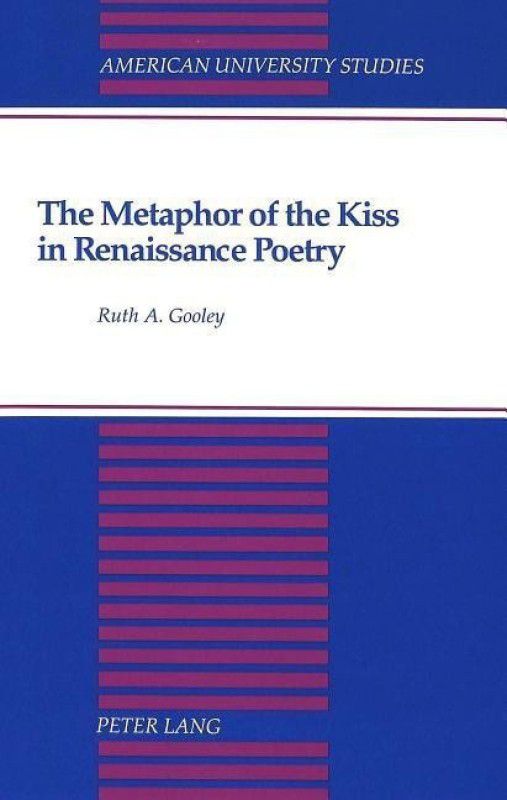 The Metaphor of the Kiss in Renaissance Poetry  (English, Hardcover, Gooley Ruth A.)