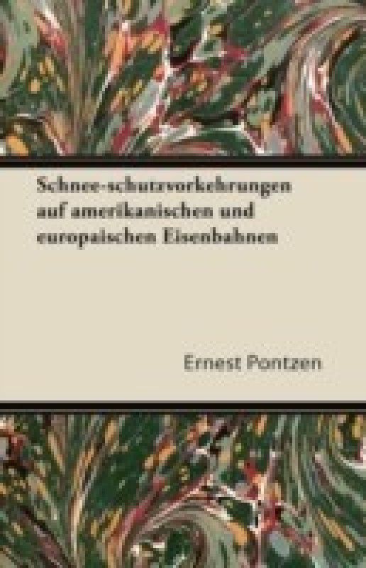 Schnee-schutzvorkehrungen Auf Amerikanischen Und Europaischen Eisenbahnen  (German, Paperback, Pontzen Ernest)