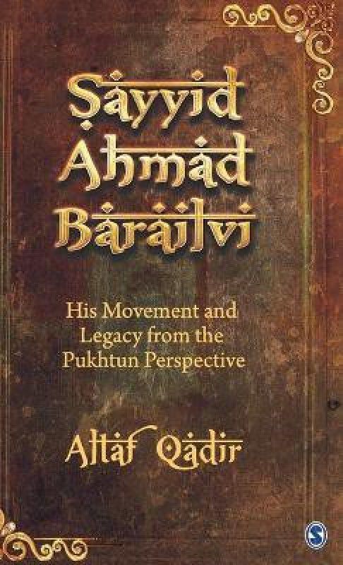 Sayyid Ahmad Barailvi - His Movement and Legacy from the Pukhtum Perspective  (English, Hardcover, Qadir Altaf)