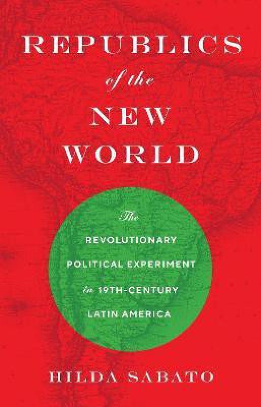 Republics of the New World  (English, Paperback, Sabato Hilda)
