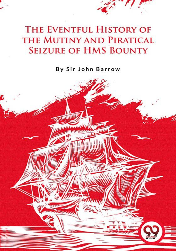 The Eventful History Of the Mutiny and Piratical Seizure of H.M.S. Bounty  (English, Paperback, Barrow John Sir)