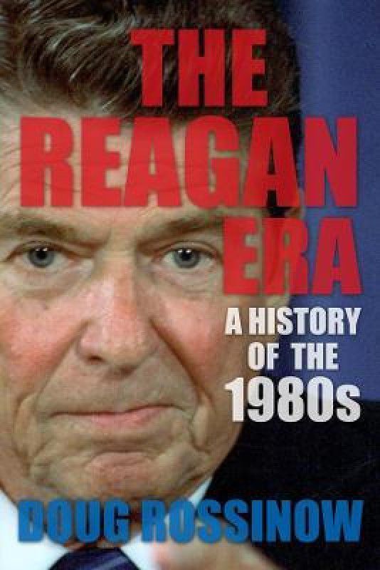 The Reagan Era  (English, Paperback, Rossinow Doug)