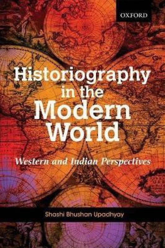 Historiography in the Modern World  (English, Hardcover, Bhushan Upadhyay Shashi)