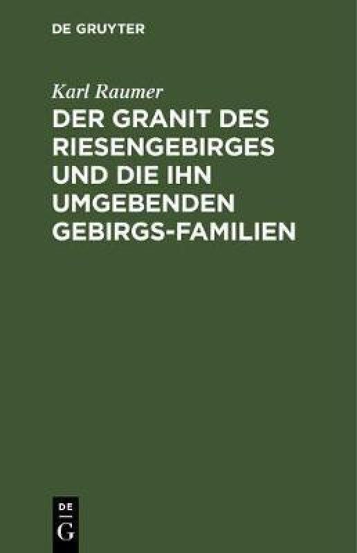 Der Granit des Riesengebirges und die ihn umgebenden Gebirgs-Familien  (German, Hardcover, Raumer Karl)
